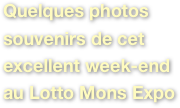Quelques photos souvenirs de cet excellent week-end au Lotto Mons Expo